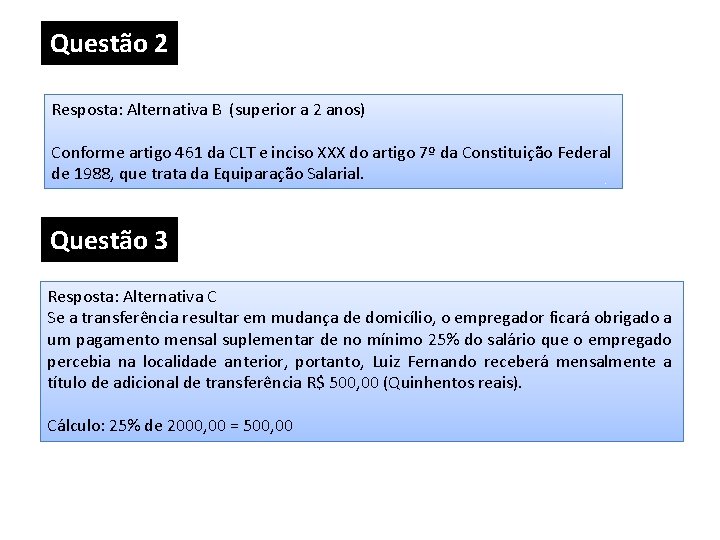 Questão 2 Resposta: Alternativa B (superior a 2 anos) Conforme artigo 461 da CLT Questão 2 Resposta: Alternativa B (superior a 2 anos) Conforme artigo 461 da CLT