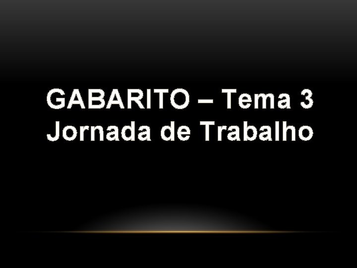 GABARITO – Tema 3 Jornada de Trabalho GABARITO – Tema 3 Jornada de Trabalho