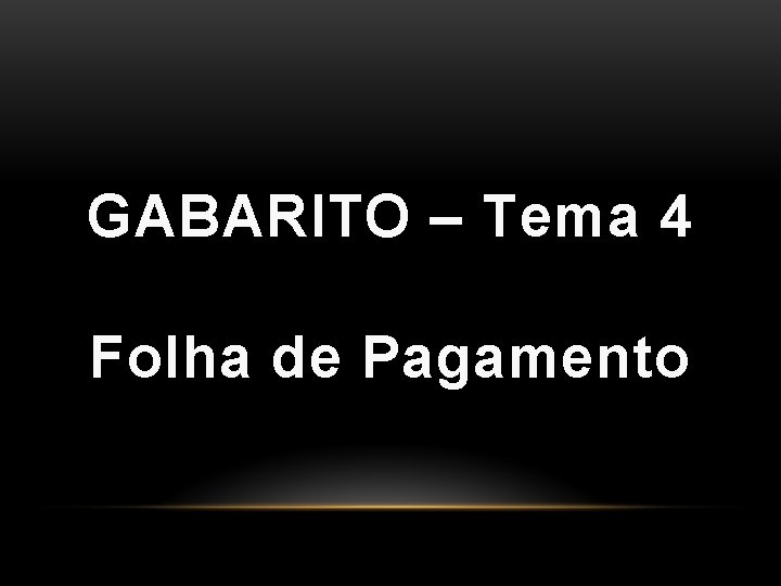 GABARITO – Tema 4 Folha de Pagamento GABARITO – Tema 4 Folha de Pagamento