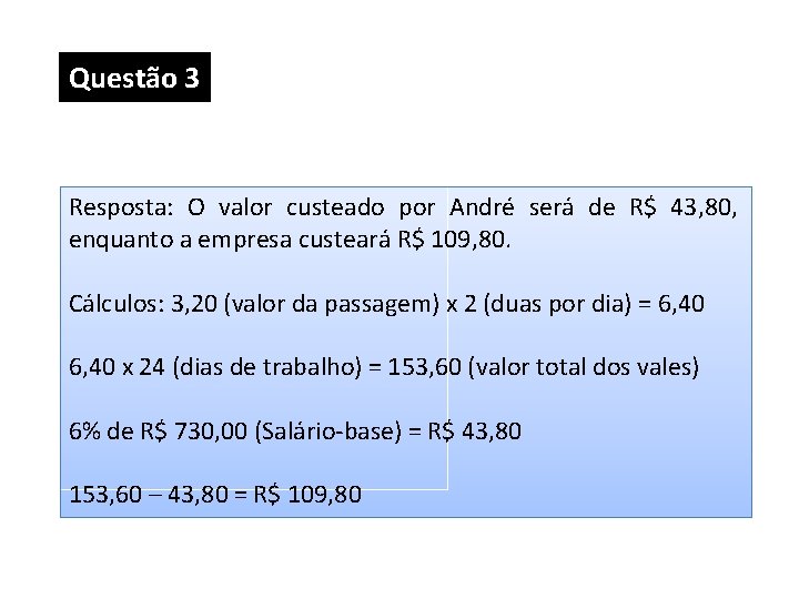 Questão 3 Resposta: O valor custeado por André será de R$ 43, 80, enquanto Questão 3 Resposta: O valor custeado por André será de R$ 43, 80, enquanto