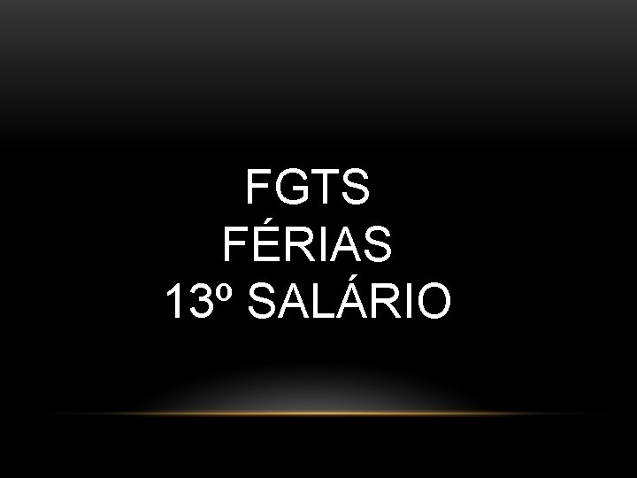 FGTS FÉRIAS 13º SALÁRIO FGTS FÉRIAS 13º SALÁRIO