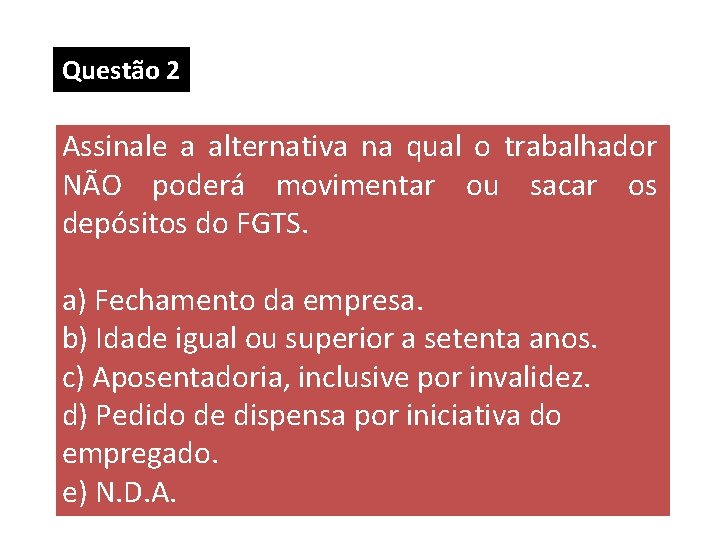 Questão 2 Assinale a alternativa na qual o trabalhador NÃO poderá movimentar ou sacar Questão 2 Assinale a alternativa na qual o trabalhador NÃO poderá movimentar ou sacar