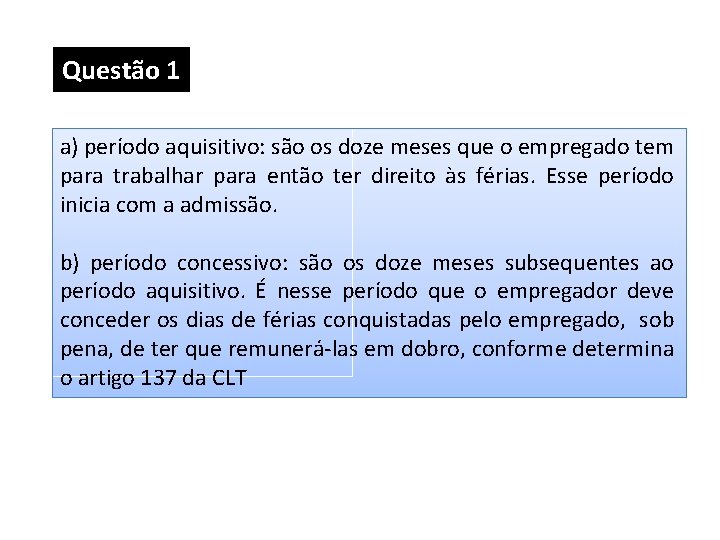 Questão 1 a) período aquisitivo: são os doze meses que o empregado tem para Questão 1 a) período aquisitivo: são os doze meses que o empregado tem para