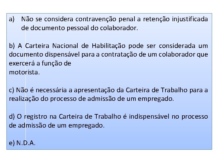 a) Não se considera contravenção penal a retenção injustificada de documento pessoal do colaborador. a) Não se considera contravenção penal a retenção injustificada de documento pessoal do colaborador.