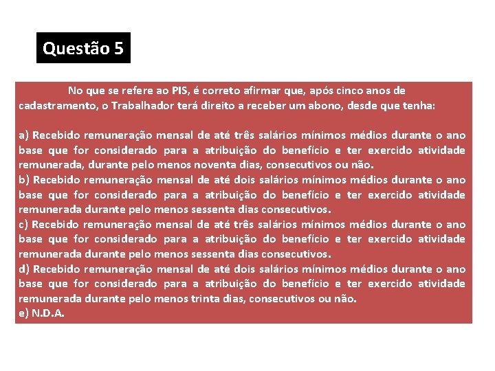 Questão 5 No que se refere ao PIS, é correto afirmar que, após cinco Questão 5 No que se refere ao PIS, é correto afirmar que, após cinco