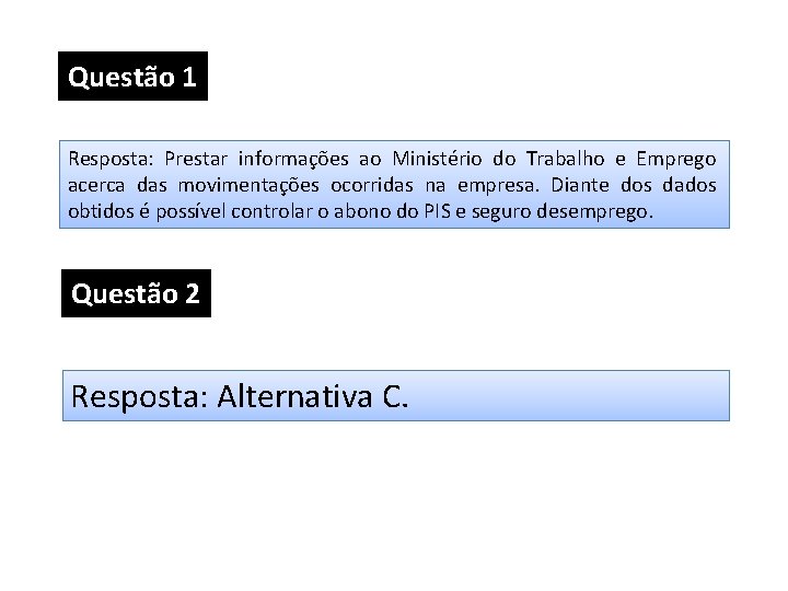 Questão 1 Resposta: Prestar informações ao Ministério do Trabalho e Emprego acerca das movimentações Questão 1 Resposta: Prestar informações ao Ministério do Trabalho e Emprego acerca das movimentações