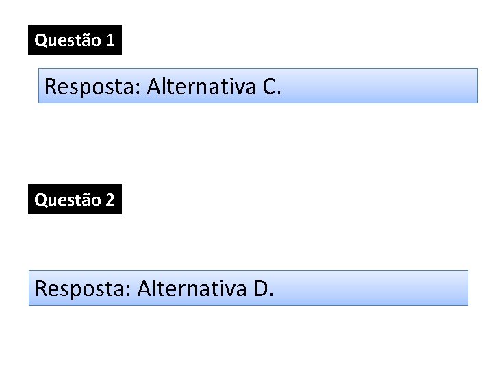 Questão 1 Resposta: Alternativa C. Questão 2 Resposta: Alternativa D. Questão 1 Resposta: Alternativa C. Questão 2 Resposta: Alternativa D.