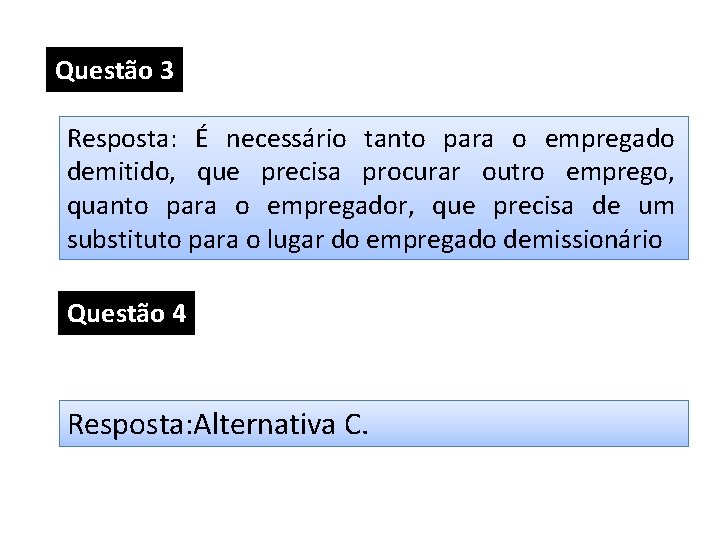 Questão 3 Resposta: É necessário tanto para o empregado demitido, que precisa procurar outro Questão 3 Resposta: É necessário tanto para o empregado demitido, que precisa procurar outro