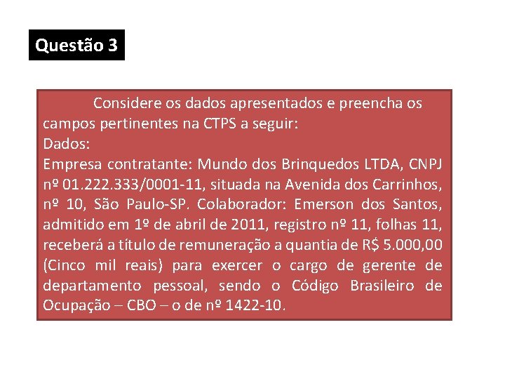 Questão 3 Considere os dados apresentados e preencha os campos pertinentes na CTPS a Questão 3 Considere os dados apresentados e preencha os campos pertinentes na CTPS a