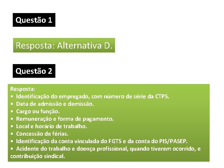 Questão 1 Resposta: Alternativa D. Questão 2 Resposta: • Identificação do empregado, com número Questão 1 Resposta: Alternativa D. Questão 2 Resposta: • Identificação do empregado, com número