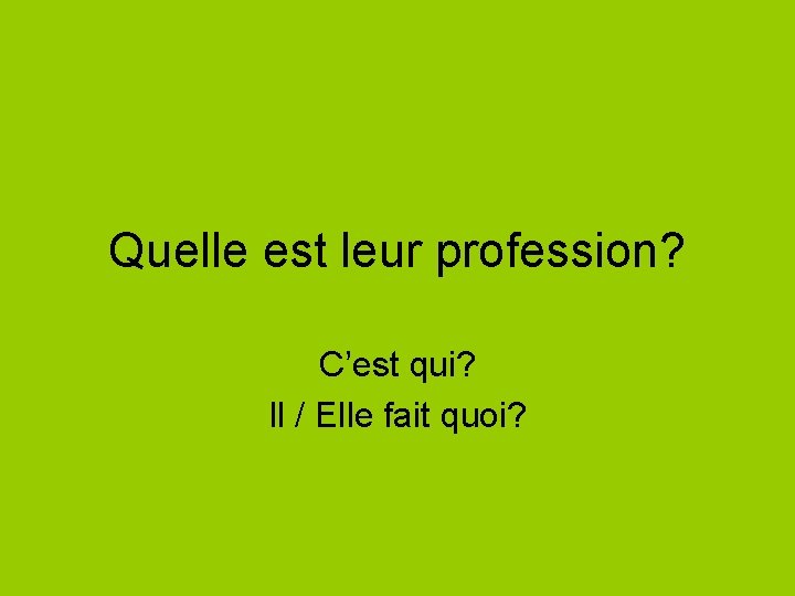 Quelle est leur profession? C’est qui? Il / Elle fait quoi? 