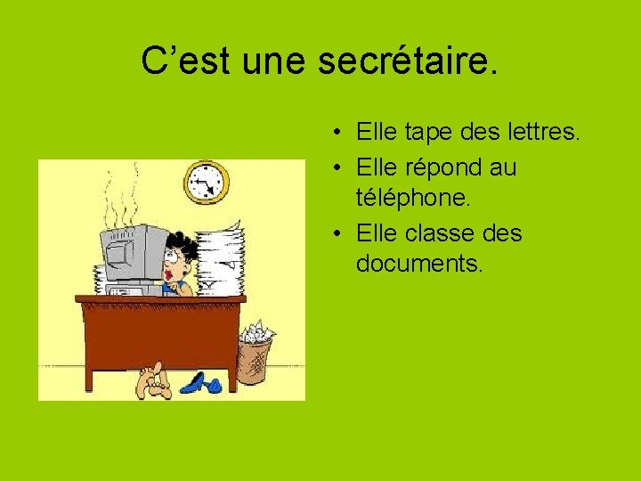 C’est une secrétaire. • Elle tape des lettres. • Elle répond au téléphone. •