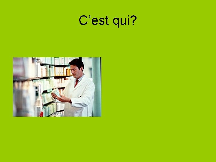 C’est qui? 