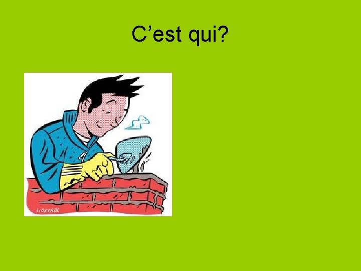 C’est qui? 