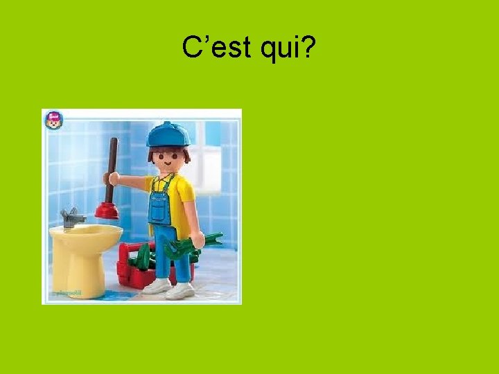 C’est qui? 