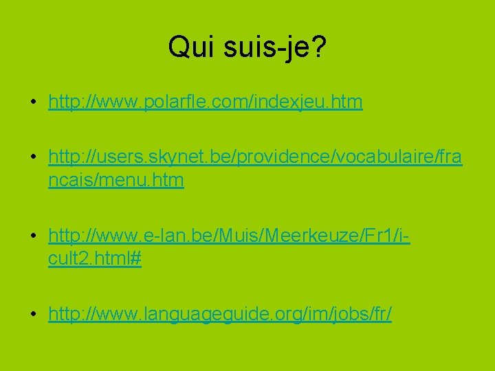 Qui suis-je? • http: //www. polarfle. com/indexjeu. htm • http: //users. skynet. be/providence/vocabulaire/fra ncais/menu.