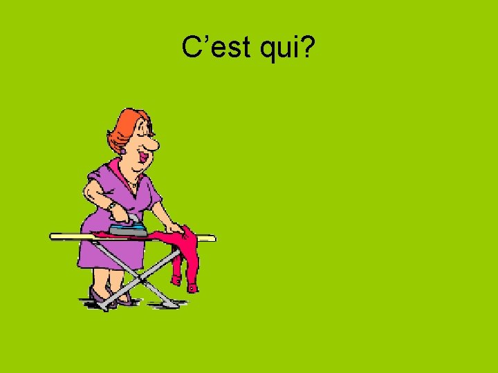 C’est qui? 