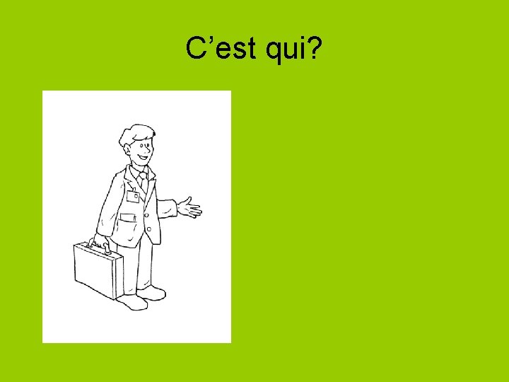 C’est qui? 