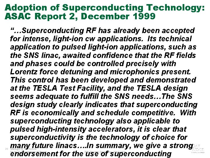 Adoption of Superconducting Technology: ASAC Report 2, December 1999 20 “…Superconducting RF has already