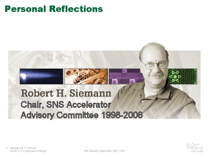 Personal Reflections Chair, SNS Accelerator Advisory Committee 1998 -2006 22 Managed by UT-Battelle for