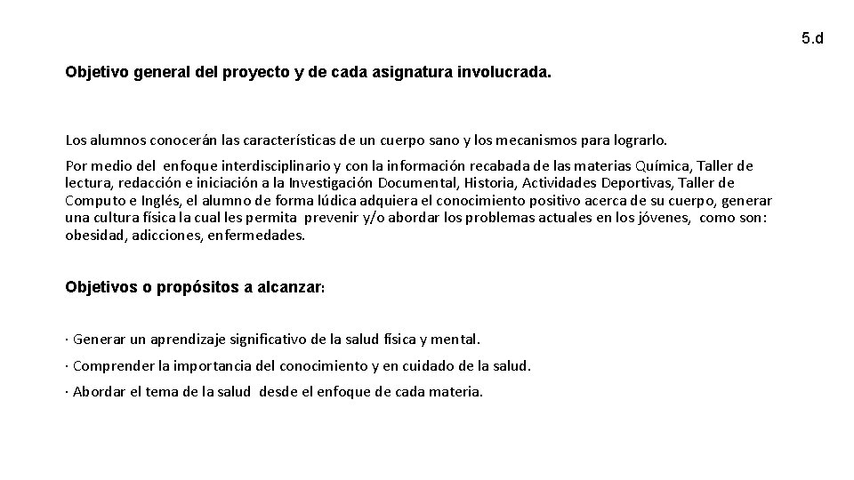 5. d Objetivo general del proyecto y de cada asignatura involucrada. Los alumnos conocerán