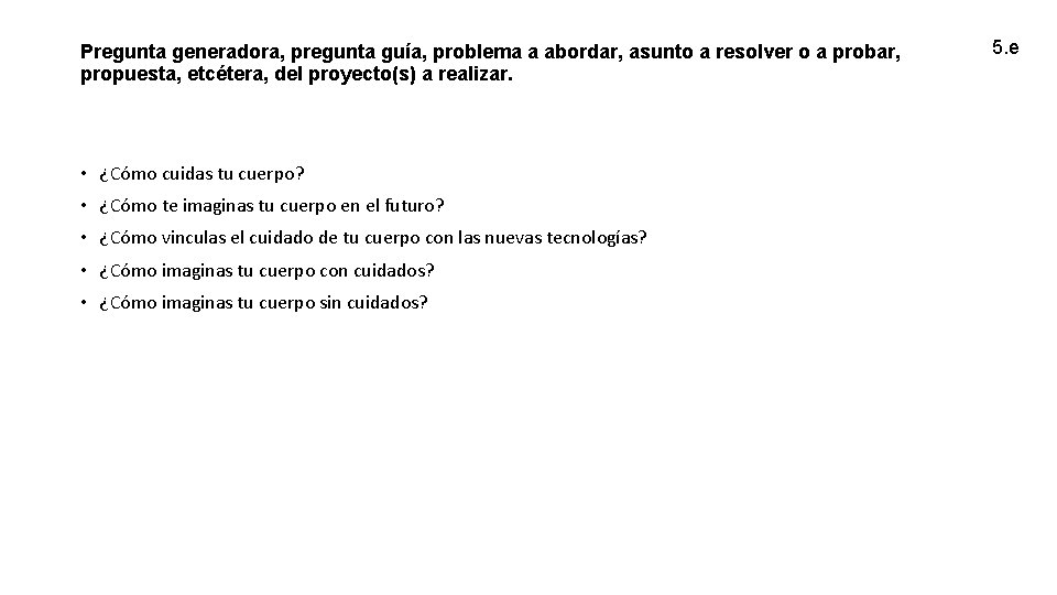 Pregunta generadora, pregunta guía, problema a abordar, asunto a resolver o a probar, propuesta,