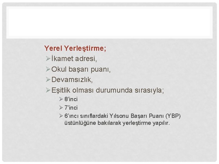 Yerel Yerleştirme; Øİkamet adresi, ØOkul başarı puanı, ØDevamsızlık, ØEşitlik olması durumunda sırasıyla; Ø 8’inci