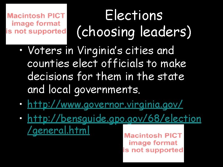 Elections (choosing leaders) • Voters in Virginia’s cities and counties elect officials to make