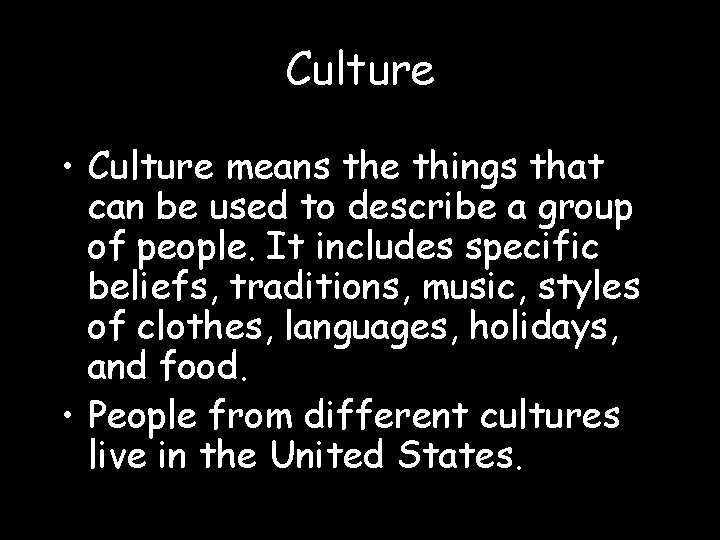 Culture • Culture means the things that can be used to describe a group