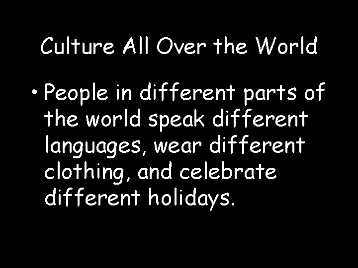 Culture All Over the World • People in different parts of the world speak