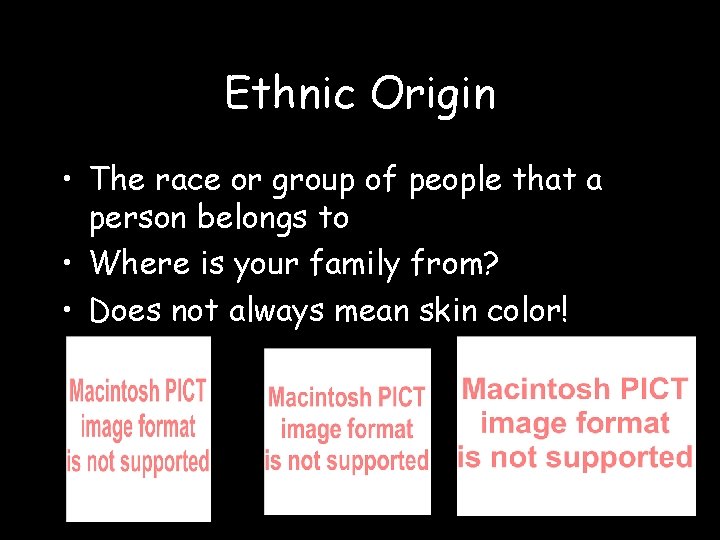 Ethnic Origin • The race or group of people that a person belongs to