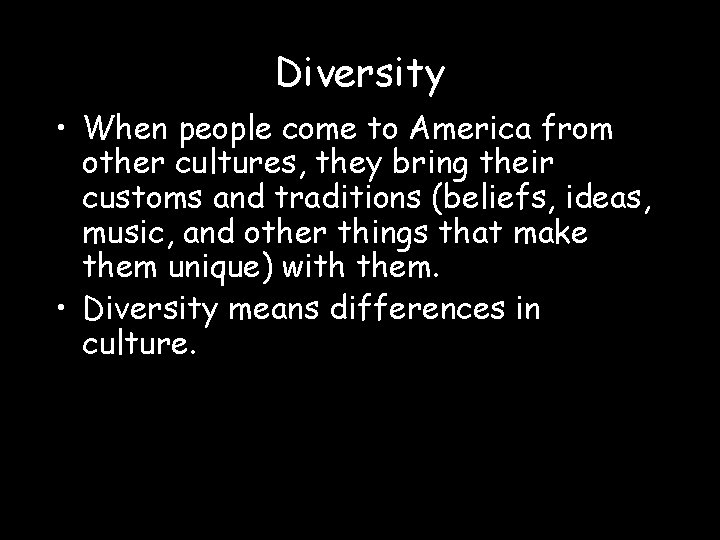 Diversity • When people come to America from other cultures, they bring their customs