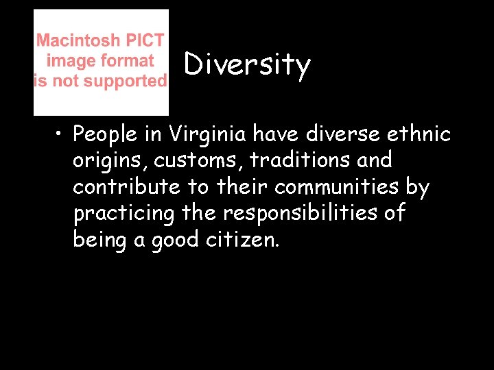 Diversity • People in Virginia have diverse ethnic origins, customs, traditions and contribute to