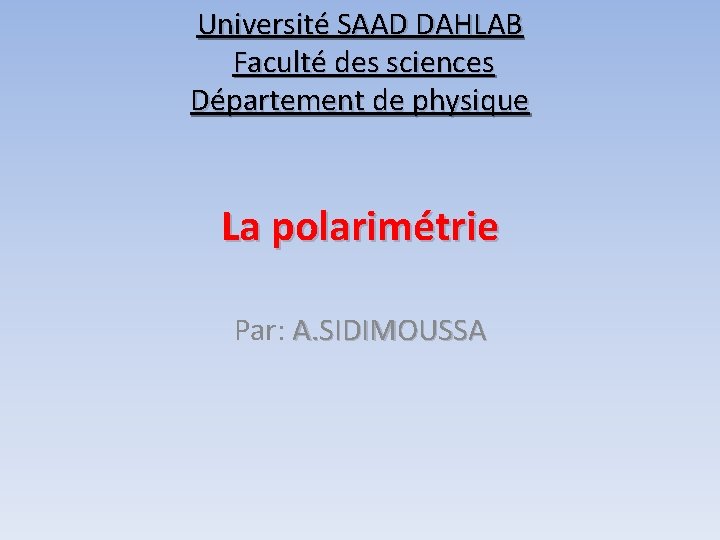 Université SAAD DAHLAB Faculté des sciences Département de physique La polarimétrie Par: A. SIDIMOUSSA