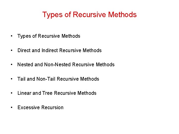 Types of Recursive Methods • Direct and Indirect Recursive Methods • Nested and Non-Nested