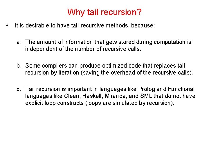 Why tail recursion? • It is desirable to have tail-recursive methods, because: a. The