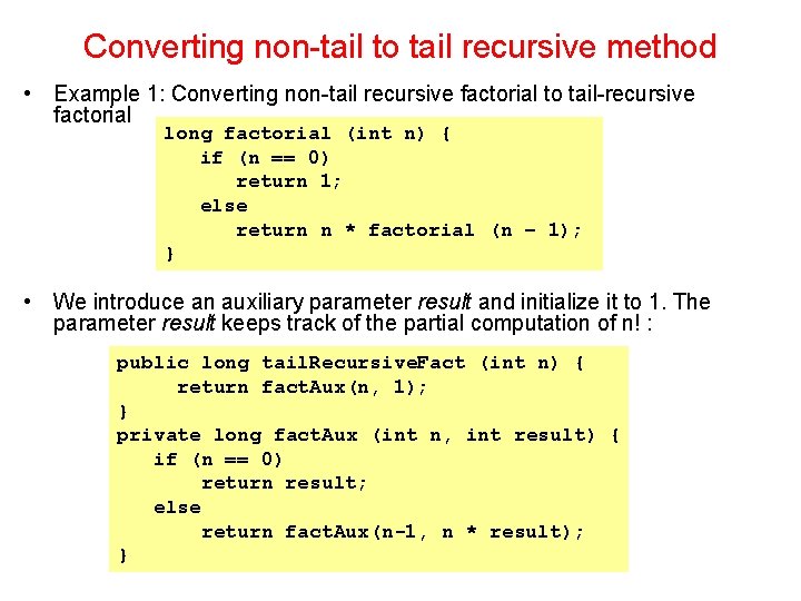 Converting non-tail to tail recursive method • Example 1: Converting non-tail recursive factorial to