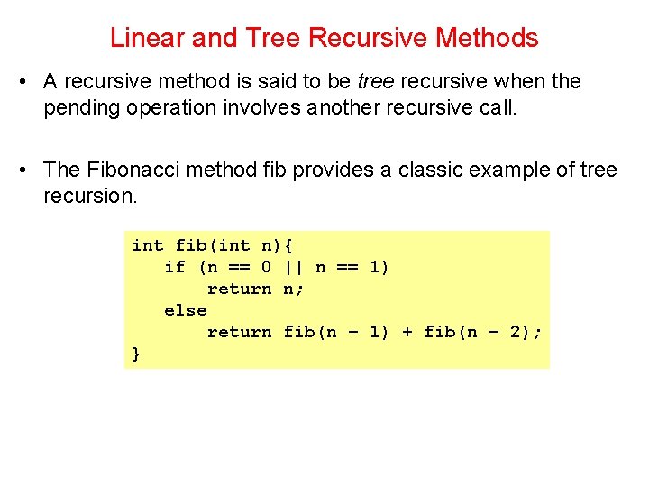 Linear and Tree Recursive Methods • A recursive method is said to be tree