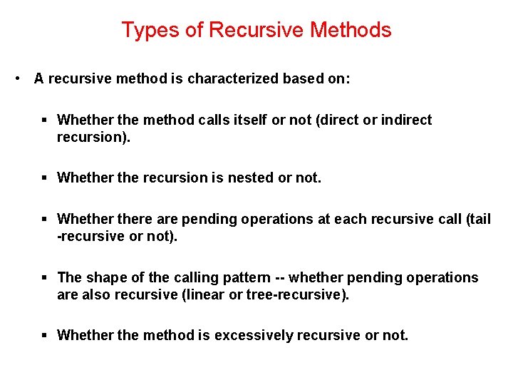 Types of Recursive Methods • A recursive method is characterized based on: § Whether