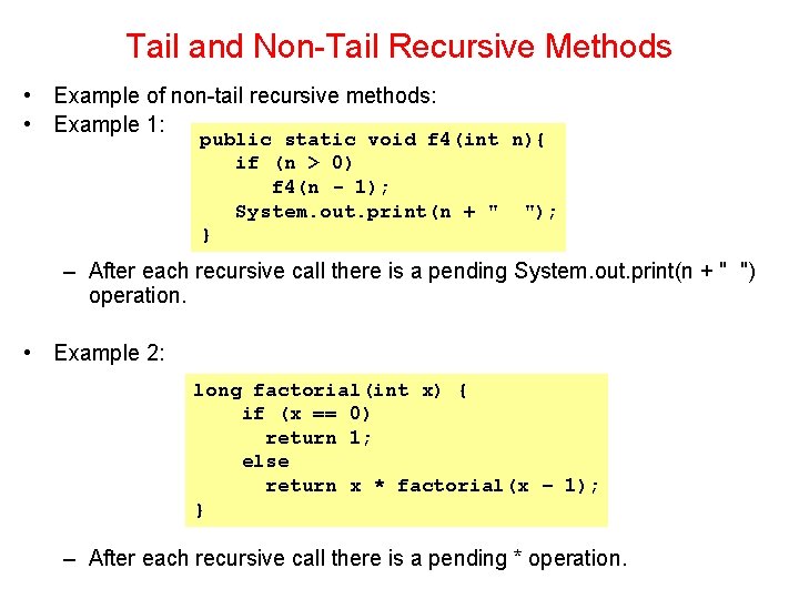 Tail and Non-Tail Recursive Methods • Example of non-tail recursive methods: • Example 1: