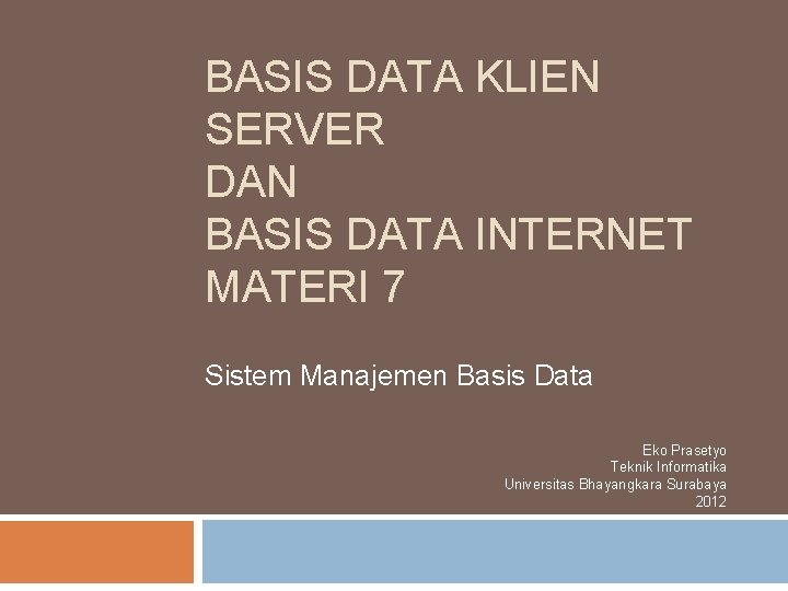 BASIS DATA KLIEN SERVER DAN BASIS DATA INTERNET MATERI 7 Sistem Manajemen Basis Data