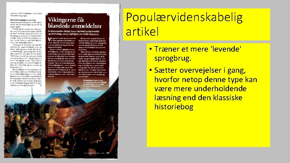 Populærvidenskabelig artikel • Træner et mere 'levende' sprogbrug. • Sætter overvejelser i gang, hvorfor