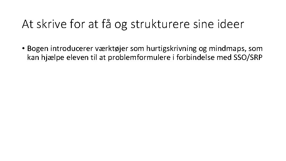 At skrive for at få og strukturere sine ideer • Bogen introducerer værktøjer som