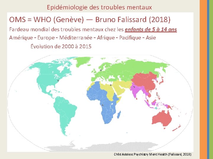 Epidémiologie des troubles mentaux OMS = WHO (Genève) — Bruno Falissard (2018) Fardeau mondial