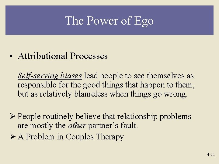 The Power of Ego • Attributional Processes Self-serving biases lead people to see themselves