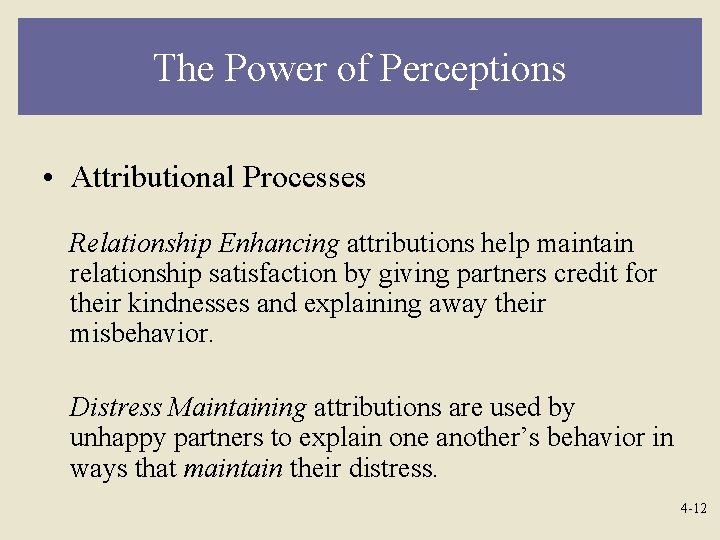 The Power of Perceptions • Attributional Processes Relationship Enhancing attributions help maintain relationship satisfaction