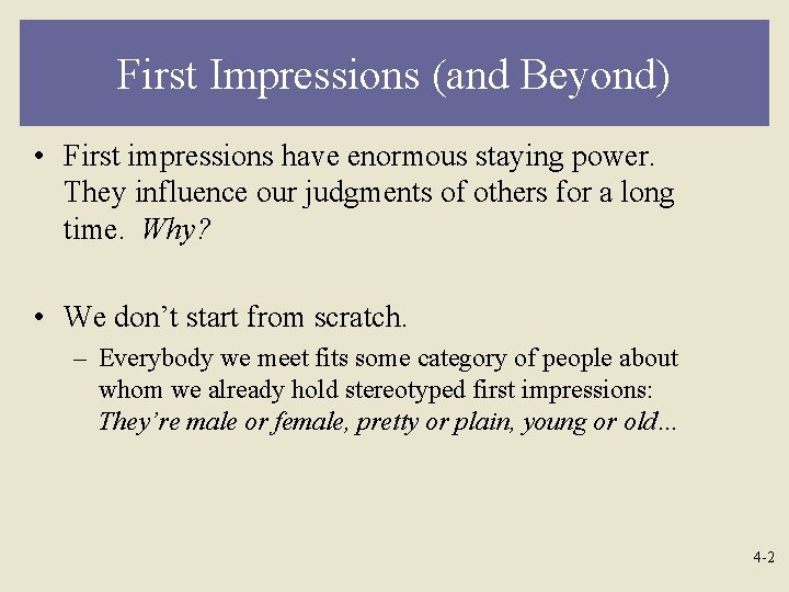 First Impressions (and Beyond) • First impressions have enormous staying power. They influence our