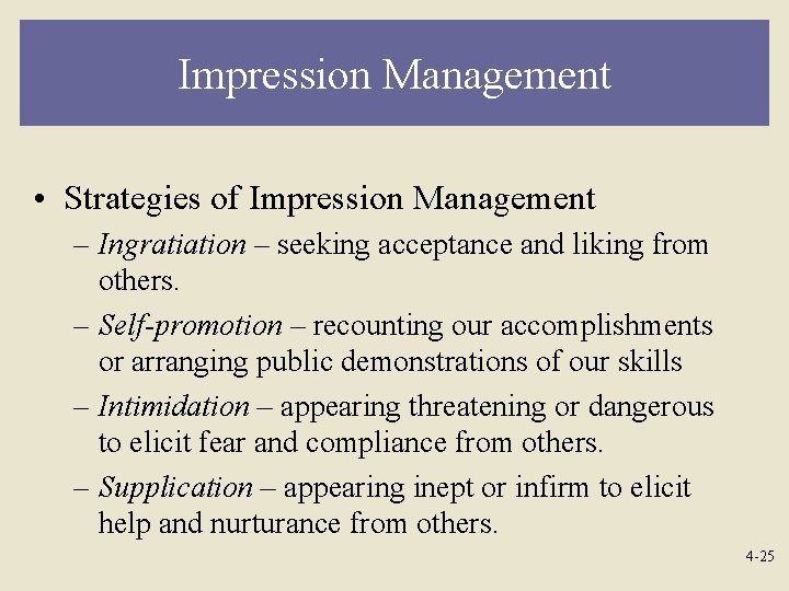 Impression Management • Strategies of Impression Management – Ingratiation – seeking acceptance and liking