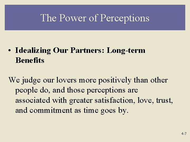 The Power of Perceptions • Idealizing Our Partners: Long-term Benefits We judge our lovers