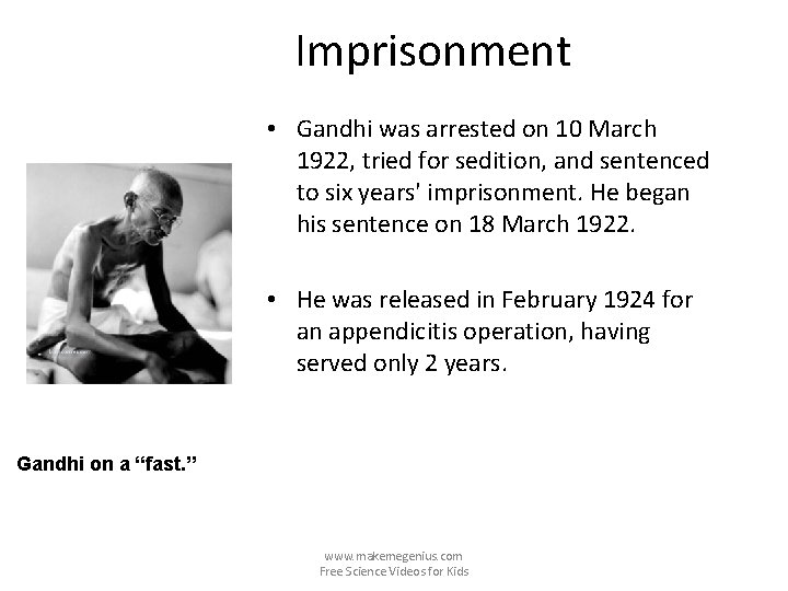 Imprisonment • Gandhi was arrested on 10 March 1922, tried for sedition, and sentenced